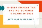 10 Best Income Tax Saving Schemes & Plans in 2022
